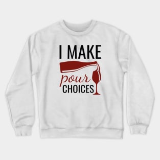 I Make Pour Choices Crewneck Sweatshirt